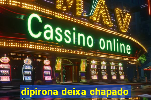 dipirona deixa chapado